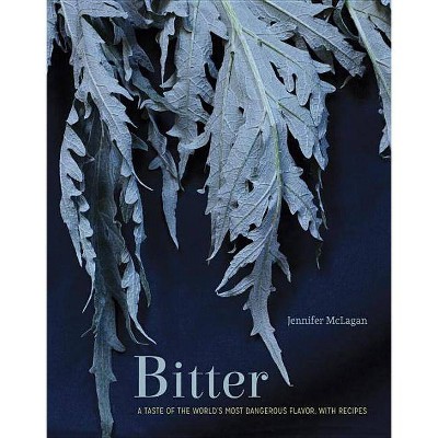 Bitter - by  Jennifer McLagan (Hardcover)