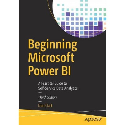 Beginning Microsoft Power Bi - 3rd Edition by  Dan Clark (Paperback)