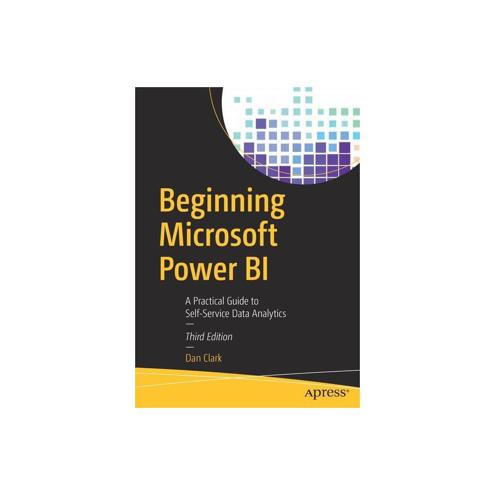 ISBN 9781484256190 product image for Beginning Microsoft Power Bi - 3rd Edition by Dan Clark (Paperback) | upcitemdb.com