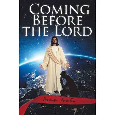 Coming Before the Lord - by  Doug Poole (Paperback)