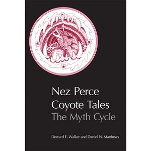 Nez Perce Coyote Tales - by  Deward E Walker & Daniel N Matthews (Paperback) - 1 of 1