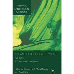 The Migration-Development Nexus - (Migration, Diasporas and Citizenship) by  Thomas Faist & Margit Fauser & Peter Kivisto (Hardcover) - 1 of 1