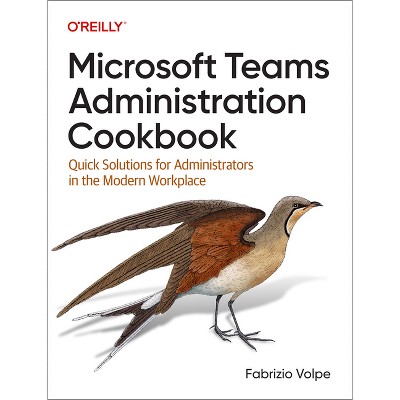 Microsoft Teams Administration Cookbook - by  Fabrizio Volpe (Paperback)