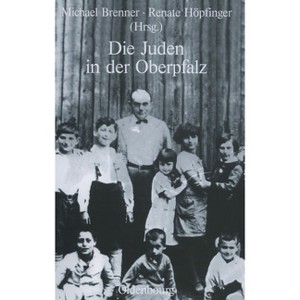 Die Juden in Der Oberpfalz - (Studien Zur Jüdischen Geschichte Und Kultur In Bayern) by  Michael Brenner & Renate Höpfinger (Hardcover) - 1 of 1