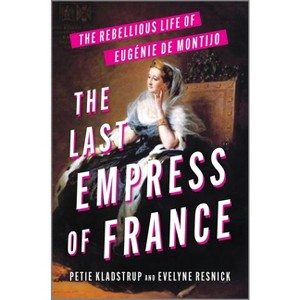 The Last Empress of France - by  Petie Kladstrup & Evelyne Resnick (Hardcover) - 1 of 1