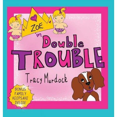 Zoe in Double Trouble - by  Tracy Murdock (Hardcover)