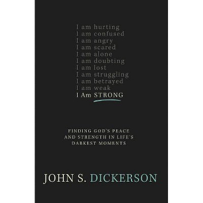  I Am Strong - by  John S Dickerson (Paperback) 