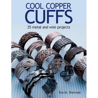 Cool Copper Cuffs - by  Eva M Sherman (Paperback)