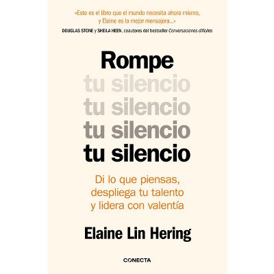 Rompe Tu Silencio: Di Lo Que Piensas, Despliega Tu Talento Y Lidera Con Valentía / Unlearning Silence - by  Elaine Lin Hering (Paperback)