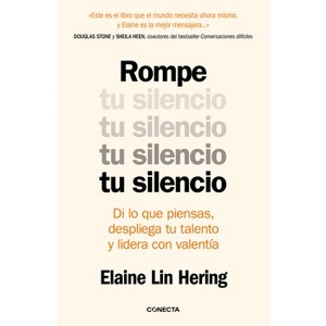 Rompe Tu Silencio: Di Lo Que Piensas, Despliega Tu Talento Y Lidera Con Valentía / Unlearning Silence - by  Elaine Lin Hering (Paperback) - 1 of 1