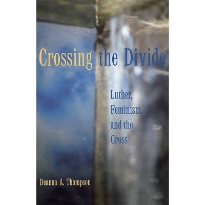 Crossing the Divide - by  Deanna a Thompson (Paperback)