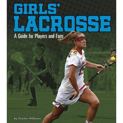 Girls' Lacrosse - (Sports Zone) by  Heather Williams (Paperback)