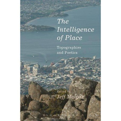 The Intelligence of Place - by  Jeff Malpas (Paperback)