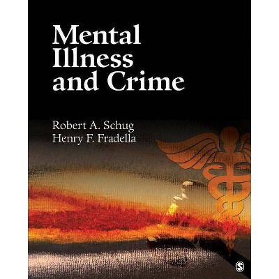 Mental Illness and Crime - by  Robert A Schug & Fradella (Paperback)