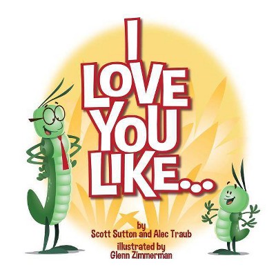 I Love You Like... - by  Alec Traub & Scott Sutton (Paperback)