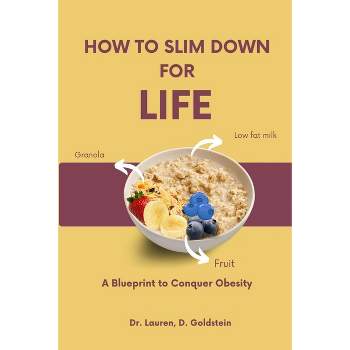 How to Slim Down for Life - by  Lauren D Goldstein (Paperback)