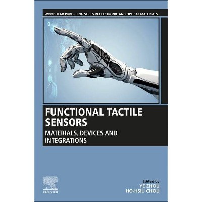 Functional Tactile Sensors - (Woodhead Publishing Electronic and Optical Materials) by  Ye Zhou & Ho-Hsiu Chou (Paperback)