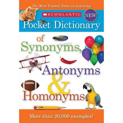 Scholastic Pocket Dictionary of Synonyms, Antonyms, & Homonyms - (Paperback)