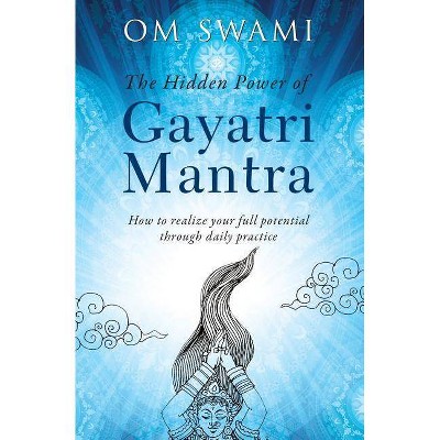 The Hidden Power of Gayatri Mantra - by  Om Swami (Paperback)