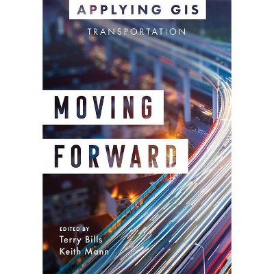 Moving Forward - (Applying GIS) by  Terry Bills & Keith Mann (Paperback)