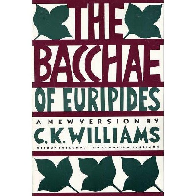 The Bacchae of Euripides - by  C K Williams (Paperback)