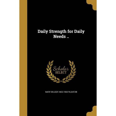 Daily Strength for Daily Needs .. - by  Mary Wilder 1843-1934 Tileston (Paperback)