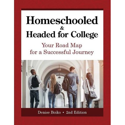 Homeschooled & Headed for College - 2nd Edition by  Denise Boiko (Paperback)