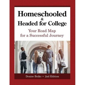 Homeschooled & Headed for College - 2nd Edition by  Denise Boiko (Paperback) - 1 of 1