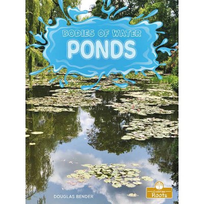 Ponds - (Bodies of Water) by  Douglas Bender (Paperback)