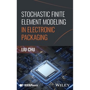 Stochastic Finite Element Modeling in Electronic Packaging - by  Liu Chu (Hardcover) - 1 of 1