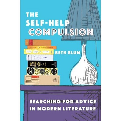 The Self-Help Compulsion - by  Beth Blum (Hardcover)