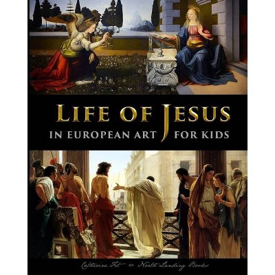 Life of Jesus in European Art - for Kids - by  Catherine Fet (Paperback)