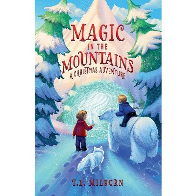 Magic in the Mountains - by  T E Milburn (Paperback)