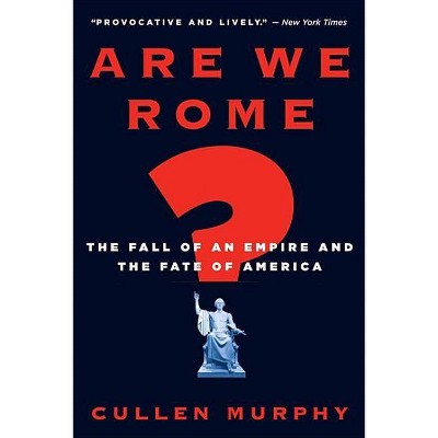 Are We Rome? - by  Cullen Murphy (Paperback)