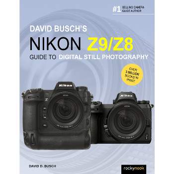 David Busch's Nikon Z9/Z8 Guide to Digital Still Photography - (The David Busch Camera Guide) by  David D Busch (Paperback)