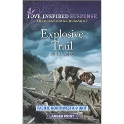 Explosive Trail - (Pacific Northwest K-9 Unit) Large Print by  Terri Reed (Paperback)