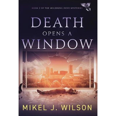 Death Opens a Window - (Mourning Dove Mysteries) by  Mikel J Wilson (Hardcover)