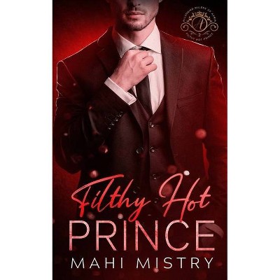 Filthy Hot Prince - by  Mahi Mistry (Paperback)