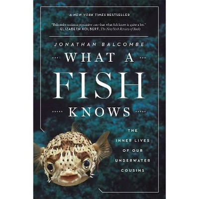 What a Fish Knows - by  Jonathan Balcombe (Paperback)