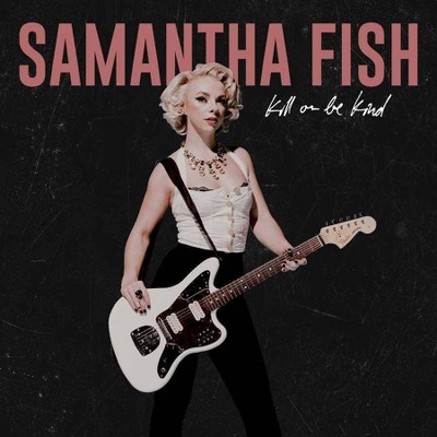 Samantha Fish - Kill Or Be Kind (EXPLICIT LYRICS) (CD)