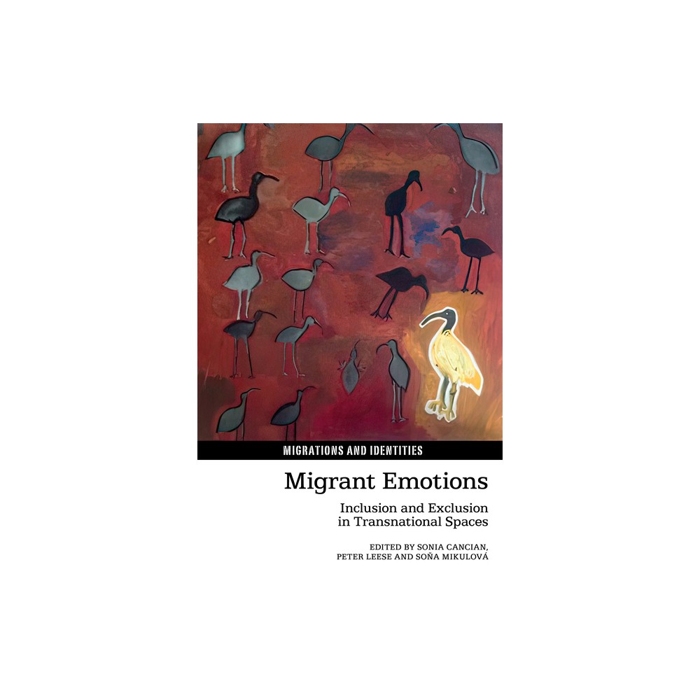 Migrant Emotions - (Migrations and Identities) by Sonia Cancian & Peter Leese & So & a Mikulov (Hardcover)