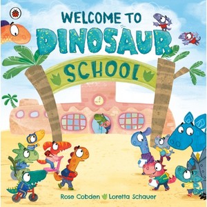 Welcome to Dinosaur School - by  Rose Cobden (Hardcover) - 1 of 1