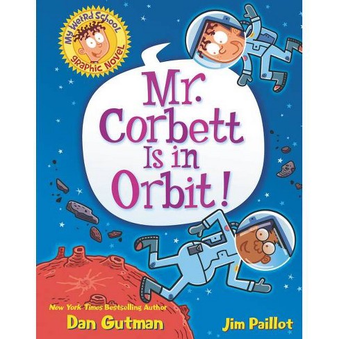 My Weird School Graphic Novel: Mr. Corbett Is in Orbit! - by Dan Gutman  (Hardcover)