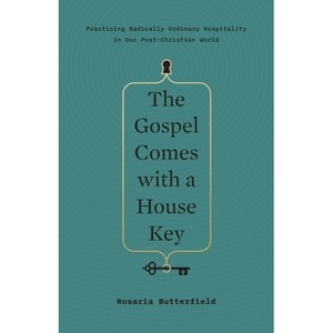 The Gospel Comes with a House Key - by  Rosaria Butterfield (Hardcover) - 1 of 1