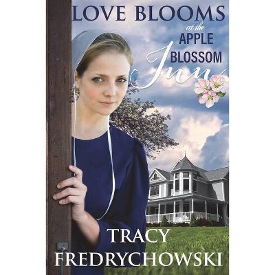 Love Blooms at the Apple Blossom Inn - by  Tracy Fredrychowski (Paperback)