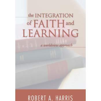 The Integration of Faith and Learning - by Robert A Harris