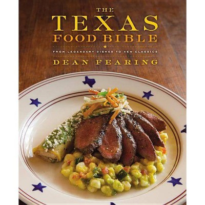 The Texas Food Bible - by  Dean Fearing (Hardcover)