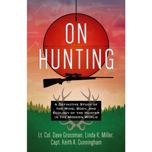 On Hunting - by  Lt Col Dave Grossman & Linda K Miller & Keith A Cunningham (Paperback) - 1 of 1