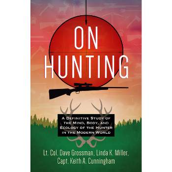 On Hunting - by  Lt Col Dave Grossman & Linda K Miller & Keith A Cunningham (Paperback)