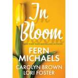 In Bloom - by Fern Michaels & Lori Foster & Carolyn Brown (Paperback)